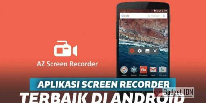3 Aplikasi Screen Recorder Terbaik Khusus Android, Kamu Pilih Mana?