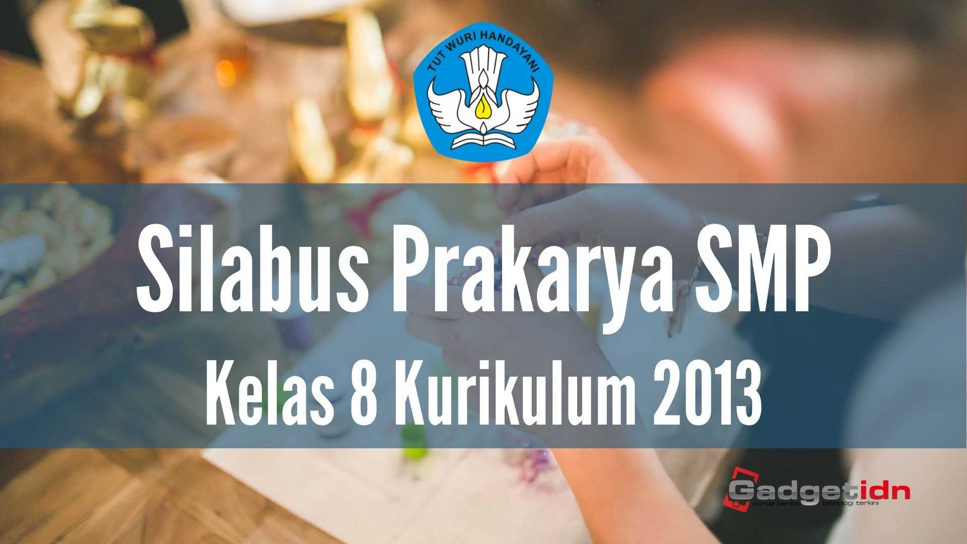 Silabus Prakarya SMP Kelas 8 Kurikulum 2013 Revisi Terbaru